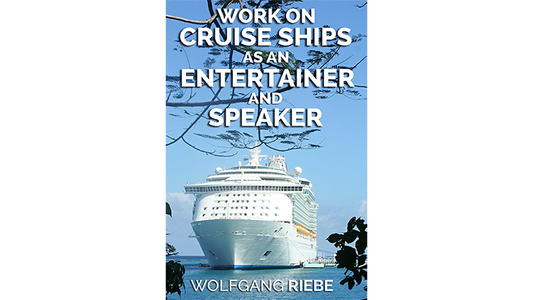 【Murphy's Magic DL】 『ワーキング・オン・クルーズ・シップス・アズ・アン・エンターテイナー・アンド・スピーカー』 ヴォルフガング・リーベ / Working On Cruise Ships as an Entertainer & Speaker by Wolfgang Riebe eBook DOWNLOAD