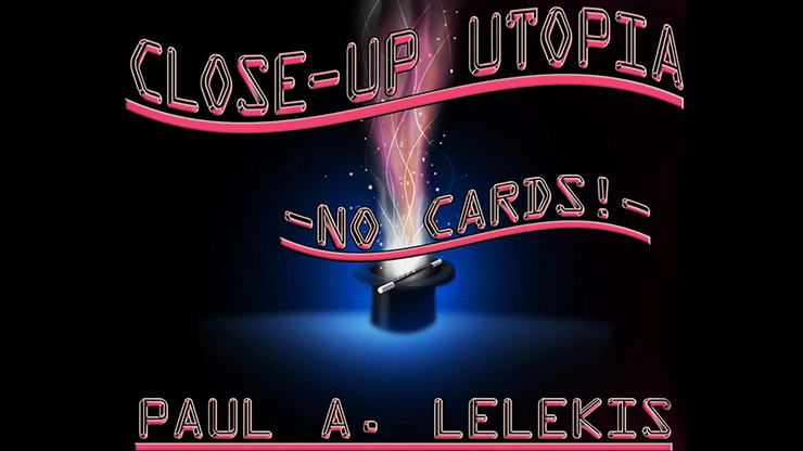 【Murphy's Magic DL】CLOSE-UP UTOPIA by Paul A. Lelekis eBook DOWNLOAD