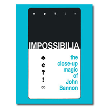 【Murphy's Magic DL】Impossibilia - The Close-Up Magic of John Bannon eBook DOWNLOAD
